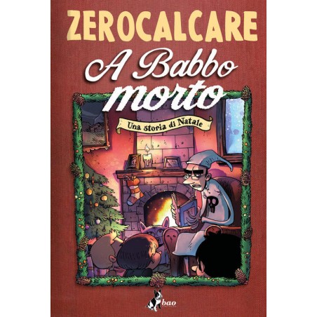BAO PUBLISHING - A BABBO MORTO - UNA STORIA DI NATALE - ZEROCALCARE