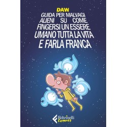 FELTRINELLI COMICS - GUIDA PER MALVAGI ALIENI SU COME FINGERSI UN ESSERE UMANO TUTTA LA VITA E FARLA FRANCA